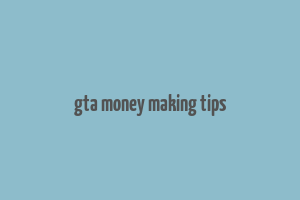 gta money making tips