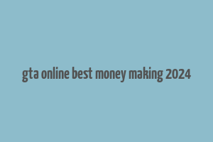 gta online best money making 2024