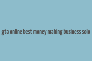 gta online best money making business solo