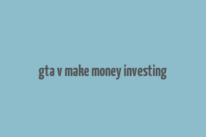 gta v make money investing