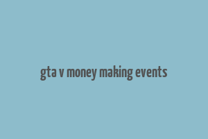 gta v money making events