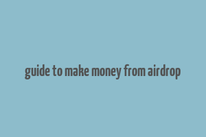 guide to make money from airdrop