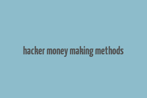 hacker money making methods