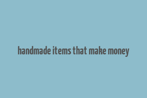 handmade items that make money