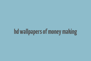 hd wallpapers of money making