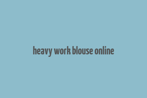 heavy work blouse online