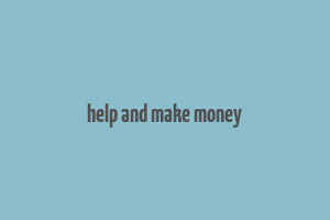 help and make money