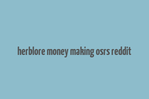 herblore money making osrs reddit