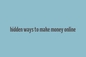 hidden ways to make money online