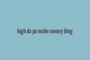 high da pa make money blog