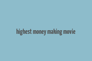 highest money making movie