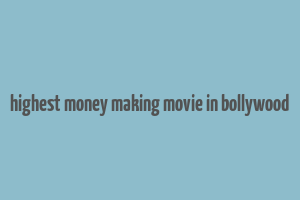 highest money making movie in bollywood