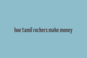 hoe tamil rockers make money