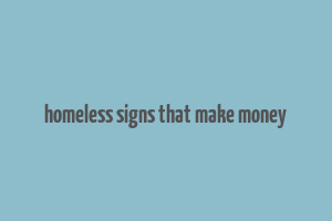 homeless signs that make money