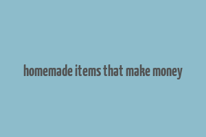 homemade items that make money