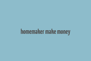 homemaker make money