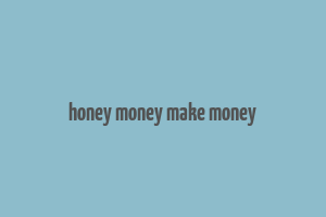 honey money make money