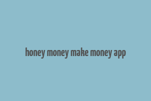 honey money make money app