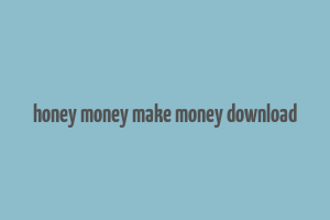 honey money make money download