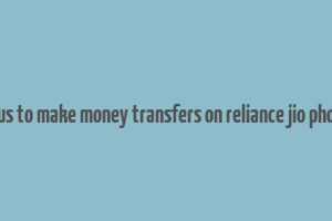 hous to make money transfers on reliance jio phone