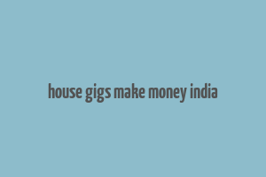 house gigs make money india