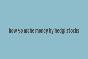 how 5o make money by hedgi stocks