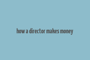 how a director makes money