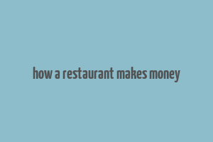 how a restaurant makes money