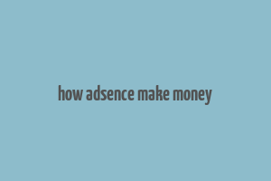 how adsence make money