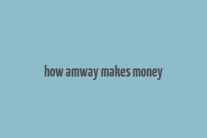 how amway makes money