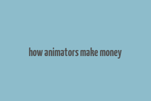 how animators make money