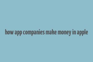 how app companies make money in apple