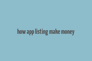 how app listing make money