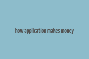 how application makes money