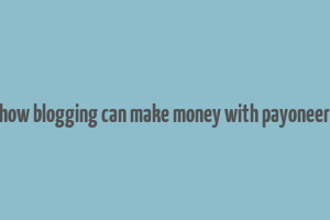 how blogging can make money with payoneer