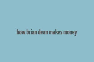 how brian dean makes money