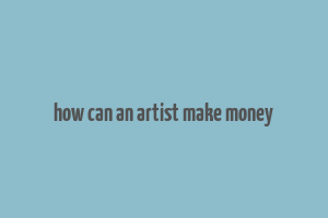 how can an artist make money