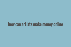 how can artists make money online