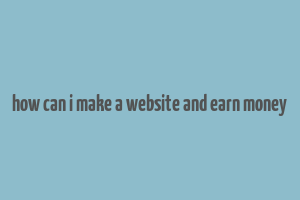 how can i make a website and earn money