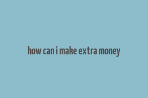 how can i make extra money