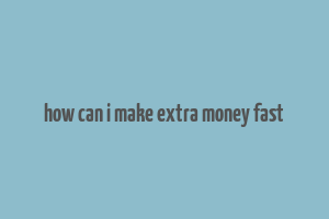 how can i make extra money fast