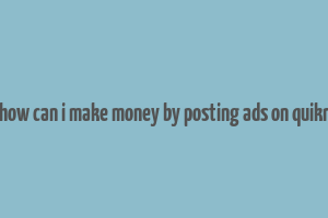 how can i make money by posting ads on quikr