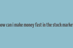 how can i make money fast in the stock market