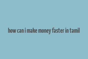 how can i make money faster in tamil