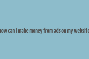 how can i make money from ads on my website