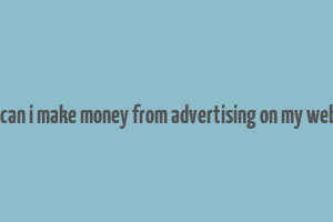 how can i make money from advertising on my website