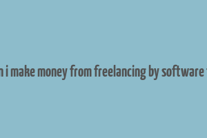 how can i make money from freelancing by software testing