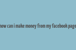 how can i make money from my facebook page