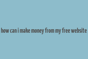 how can i make money from my free website