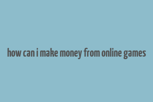 how can i make money from online games